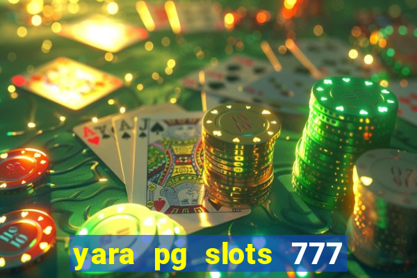 yara pg slots 777 paga mesmo